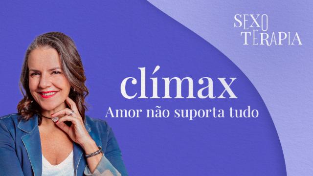 Clímax: 'É impossível controlar sentimentos. Relacionamentos são experiências cheias de vírgulas'